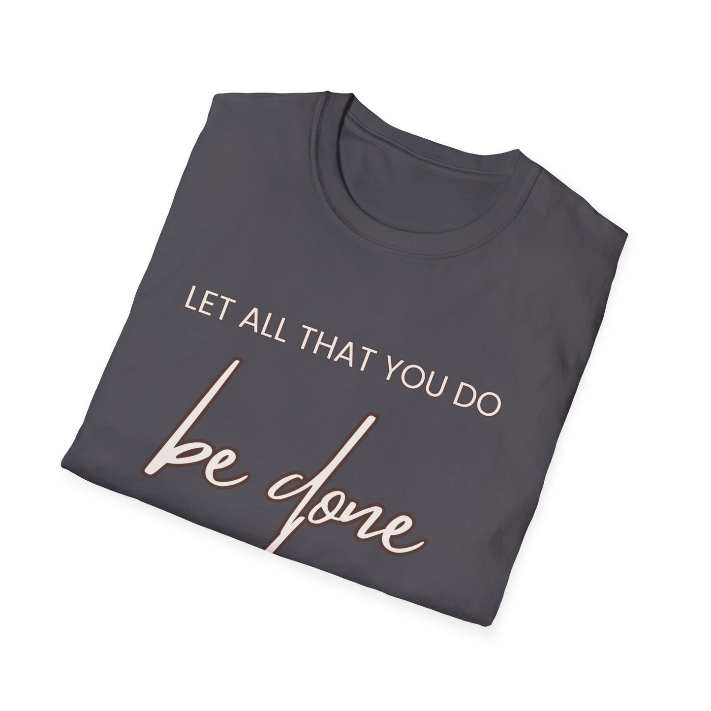 Be Done In Love Unisex Softstyle T-Shirt